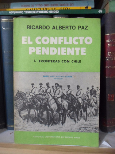 El Conflicto Pendiente. Fronteras Con Chile. Ricardo A. Paz