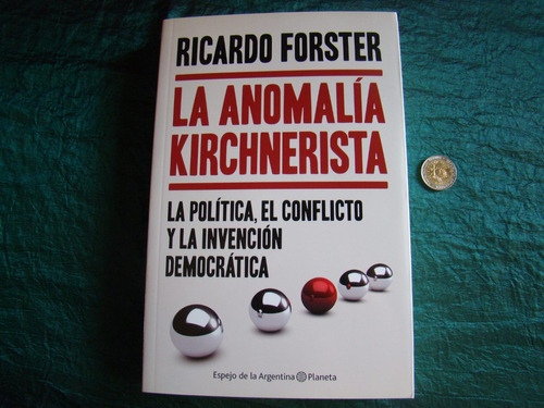 La Anomalia Kirchnerista. Ricardo Forster. Nuevo