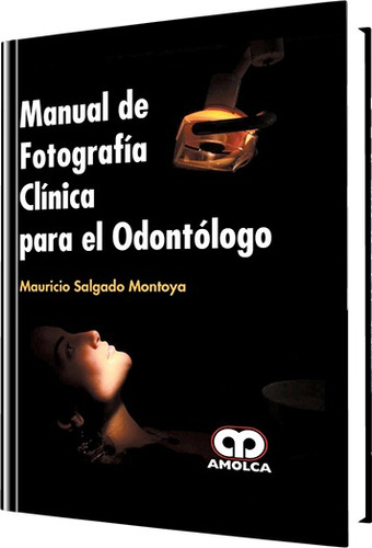 Manual De Fotografía Clínica Para El Odontólogo / Amolca