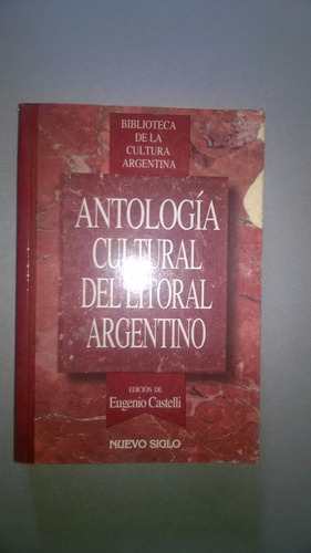 Antología Cultural Del Litoral Argentino - Castelli