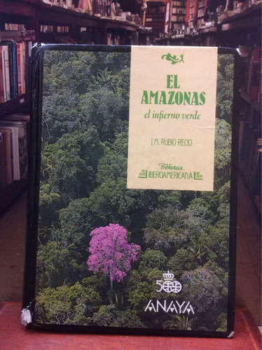 El Amazonas El Infierno Verde - J M Rubio Recio - Amazonía