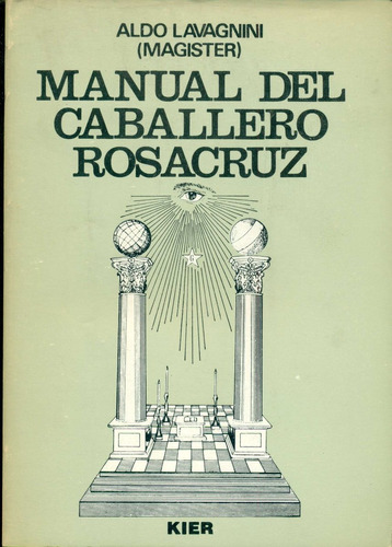 Aldo Lavagnini : Manual Del Caballero Rosacruz Masoneria