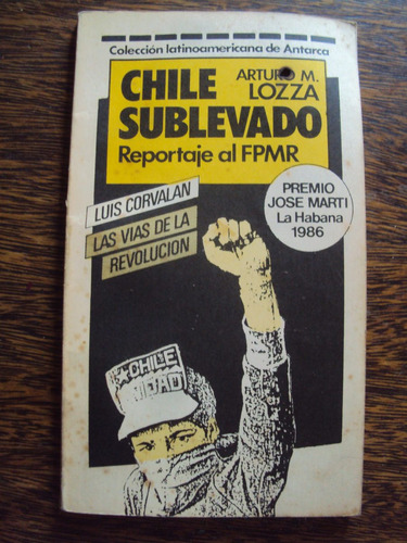 Chile Sublevado Reportaje Al Fpmr Arturo Lozza Pinochet