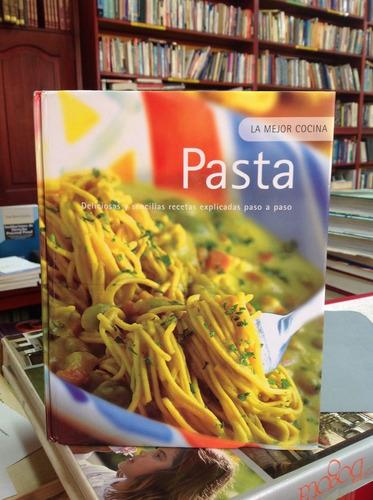 Pasta. Deliciosas Y Sencillas Recetas Explicadas Paso A Paso