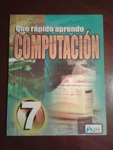 Que Rapido Aprendo Computacion 7mo Manuel Pazos