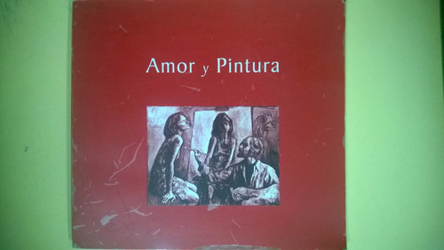 Amor Y Pintura Ediciones De Arte Fotografia Pintura Catalogo