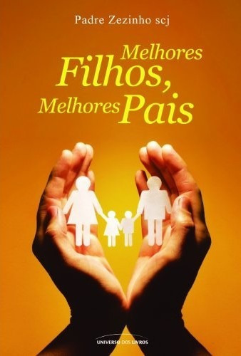 Livro - Melhores Filhos, Melhores Pais - Padre Zezinho - Fam