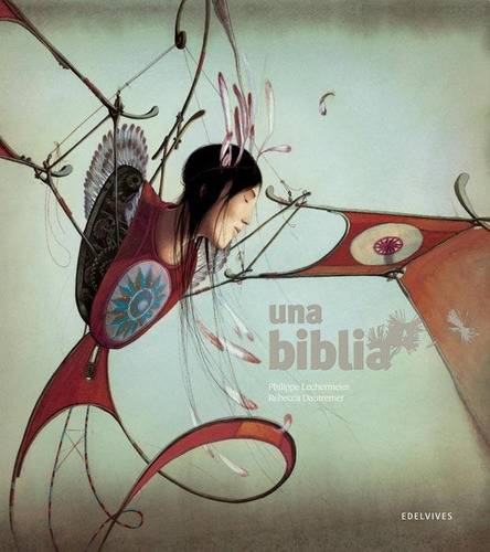 UNA BIBLIA, de Rebecca Dautremer / Philippe Lechermeier. Editorial Edelvives en español, 2015