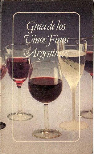 Guia De Los Vinos Finos Argentinos - Juan Carlos Martelli