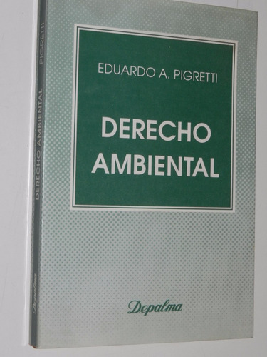 Derecho Ambiental - Eduardo Pigretti - Depalma