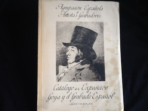 Catálogo Exposición Goya Y El Grabado Español Siglos 18 A 20
