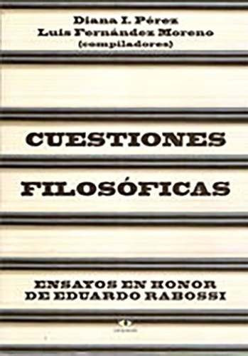 Cuestiones Filosoficas (rabossi) Perez / Fernandez Moreno¬