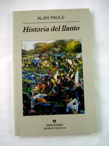 Alan Pauls, Historia Del Llanto - Ed. Anagrama - L55