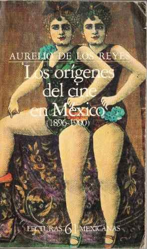 Origenes Del Cine En México 1896-1900 Aurelio De Los Reyes
