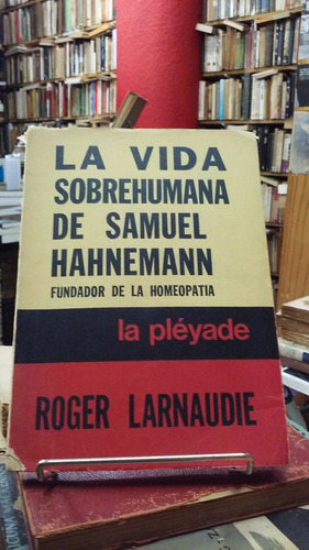 La Vida Sobrehumana De Samuel Hahnemann, R Larnaude