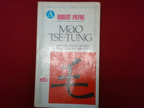 Robert Payne, Mao Tse-tung, Editorial Bruguera, España, 1973