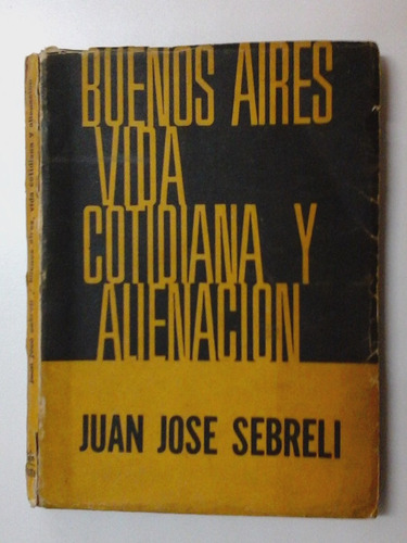 Buenos Aires, Vida Cotidiana Y Alienacion - J. J. Sebreli