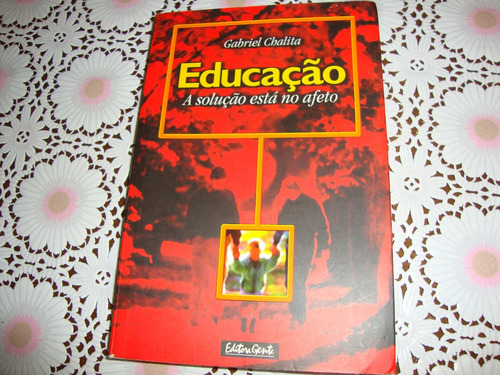 Educação A Solução Está No Afeto - Gabriel Chalita