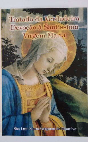 Livro Tratado Da Verdadeira Devoção À Santíssma Virgem Maria