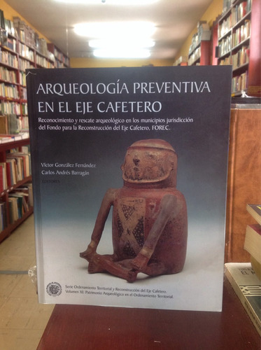 Arqueología Preventiva En El Eje Cafetero. Gonzalez,barragán