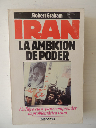 Iran La Ambicion De Poder. Ribert Graham..