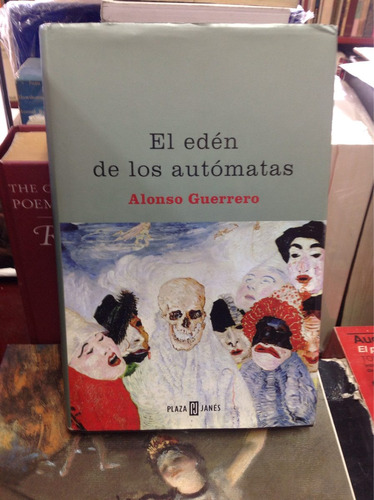 El Edén De Los Autómatas. Alonso Guerrero. Plaza Y Janés Ed.