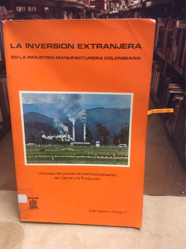 Inversión Extranjera En Industria Colombiana. Juan Arango