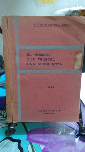 El Hombre Que Frustro Una Revolución // Ernesto Loyola Acuña