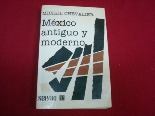 Michel Chevalier, México Antiguo Y Moderno