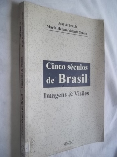 Cinco Séculos De Brasil - Imagens & Visões De José Arbex Jr