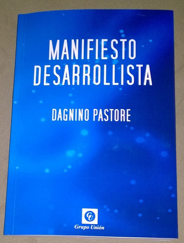 Manifiesto Desarrollista - Dagnino Pastore - Grupo Unión