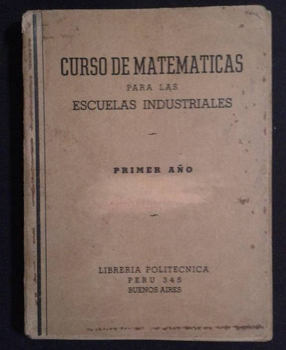 Curso De Matematicas Para Las Escuelas Industriales 1 Er Año