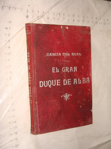 Libro Antiguo , Año 1899, El Gran Duque De Alba , Garcia Del