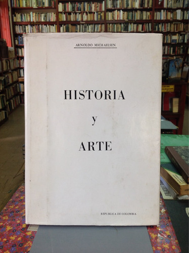 Historia Y Arte. Arnoldo Michaelsen. Historia De Colombia.