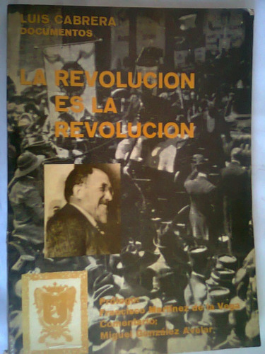 La Revolución Es La Revolución. Documentos - Luis Cabrera L