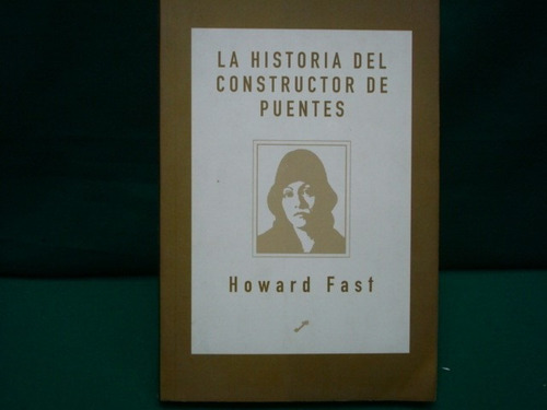 Howard Fast, La Historia Del Constructor De Puentes.