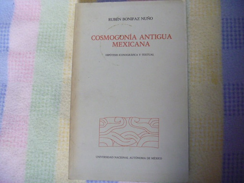 Rubén Bonifaz Nuño, Cosmogonía Antigua Mexicana, Unam.