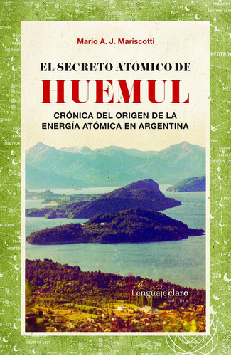 El Secreto Atómico De Huemul - Crónica De La Energía Atómica