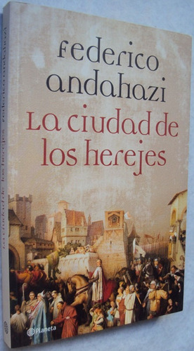 Federico Andahazi / La Ciudad De Los Herejes 2005