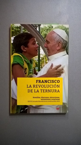 La Revolución De La Ternura - Papa Francisco