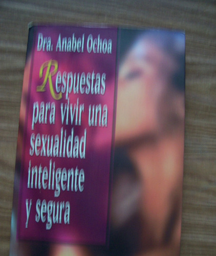 Respuestas Para Vivir Sexualidad Inteligente Segura-dr.ochoa