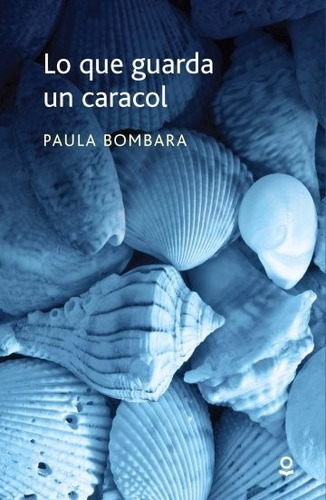 Lo Que Guarda Un Caracol - Bombara - Loqueleo