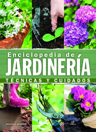 Enciclopedia De Jardineria - Tecnicas Y Cuidados - Libsa