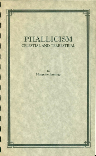 Hargrave Jennings : Falicismo Celestial Y Terrenal Rosacruz