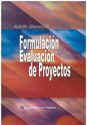 Libro, Formulación Y Evaluación De Proyectos Adolfo Blanco