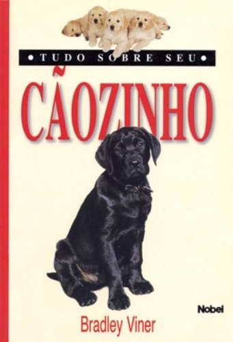 Livro Tudo Sobre Seu Cãozinho - Bradley Viner