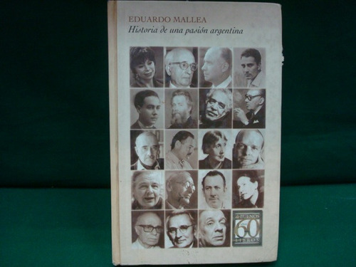 Eduardo Mallea, Historia De Una Pasión Argentina.