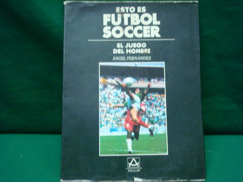 Ángel Fernández, Esto Es Futbol Soccer: El Juego Del Hombre.