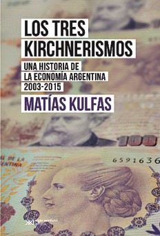 Imagen 2 de 4 de Los Tres Kirchnerismos - Nueva Edición, Matías Kulfas, Sxxi
