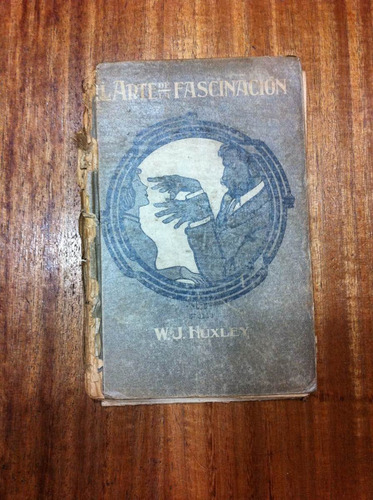 El Arte De La Fascinación - W. J. Huxley